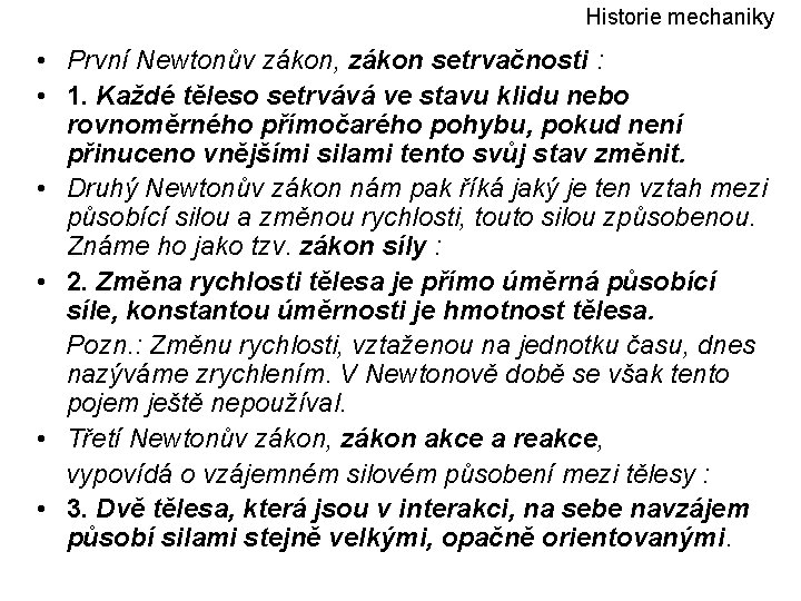 Historie mechaniky • První Newtonův zákon, zákon setrvačnosti : • 1. Každé těleso setrvává