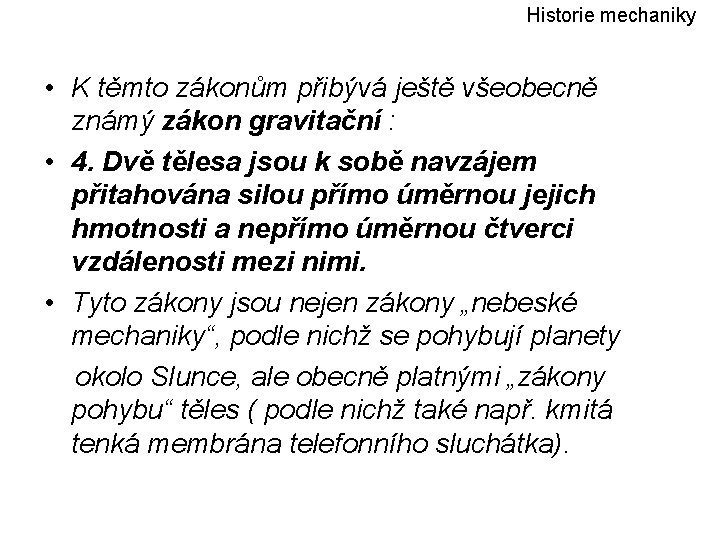 Historie mechaniky • K těmto zákonům přibývá ještě všeobecně známý zákon gravitační : •