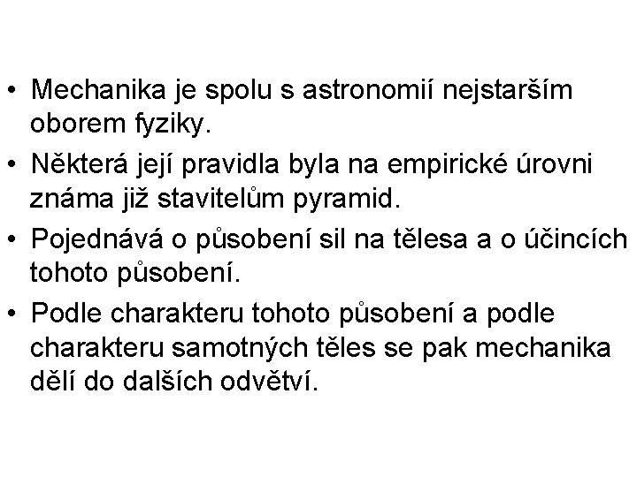  • Mechanika je spolu s astronomií nejstarším oborem fyziky. • Některá její pravidla