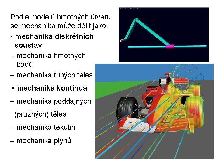  Podle modelů hmotných útvarů se mechanika může dělit jako: • mechanika diskrétních soustav