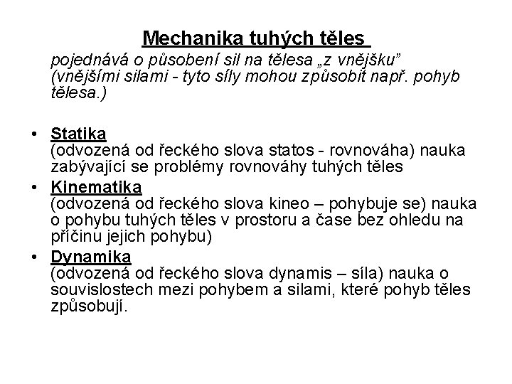 Mechanika tuhých těles pojednává o působení sil na tělesa „z vnějšku” (vnějšími silami -