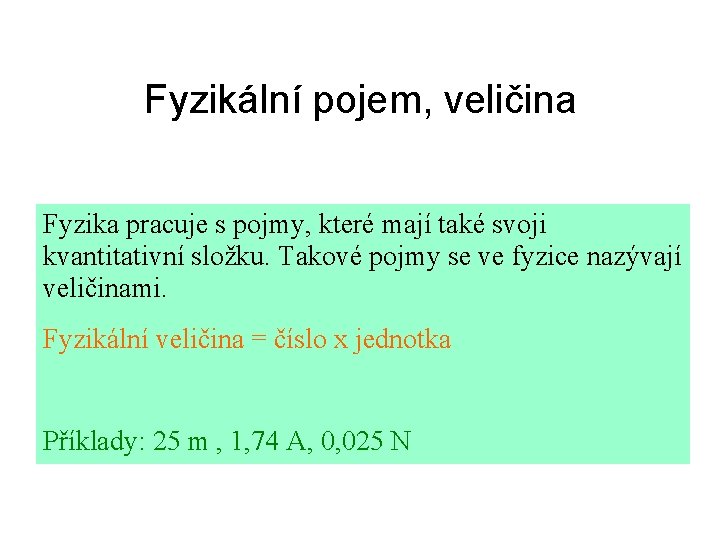 Fyzikální pojem, veličina Fyzika pracuje s pojmy, které mají také svoji kvantitativní složku. Takové