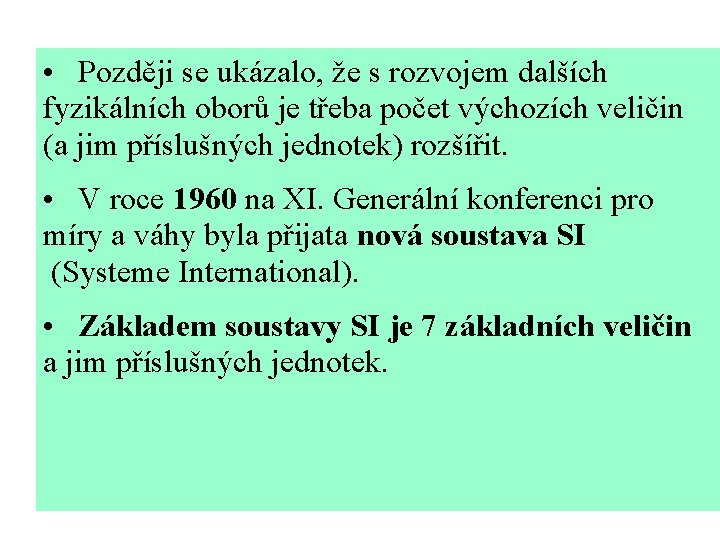  • Později se ukázalo, že s rozvojem dalších fyzikálních oborů je třeba počet