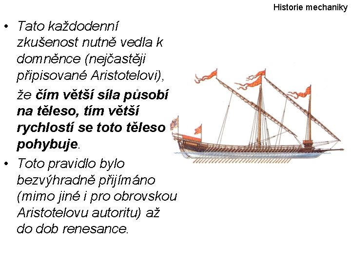 Historie mechaniky • Tato každodenní zkušenost nutně vedla k domněnce (nejčastěji připisované Aristotelovi), že