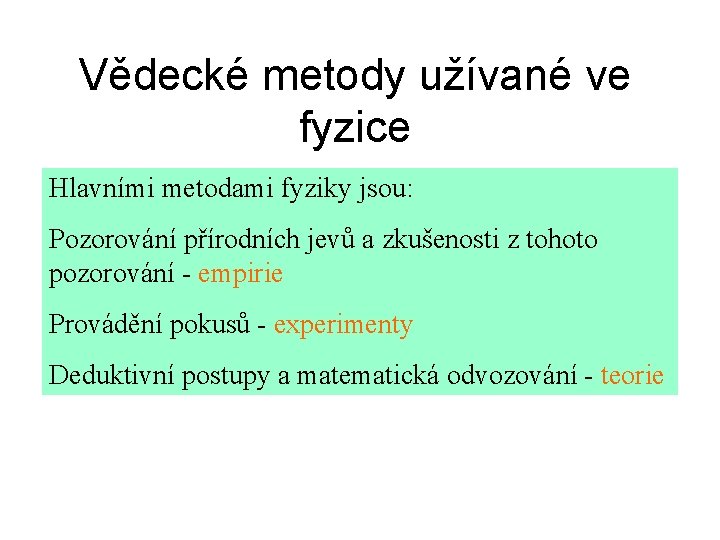 Vědecké metody užívané ve fyzice Hlavními metodami fyziky jsou: Pozorování přírodních jevů a zkušenosti