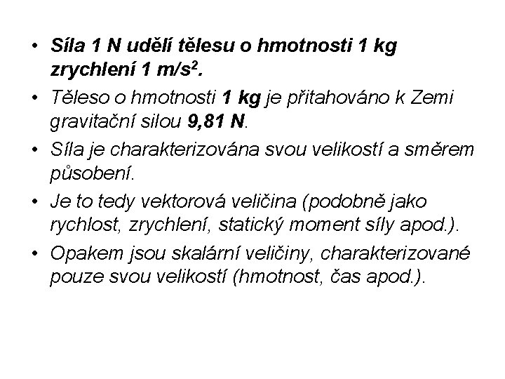  • Síla 1 N udělí tělesu o hmotnosti 1 kg zrychlení 1 m/s