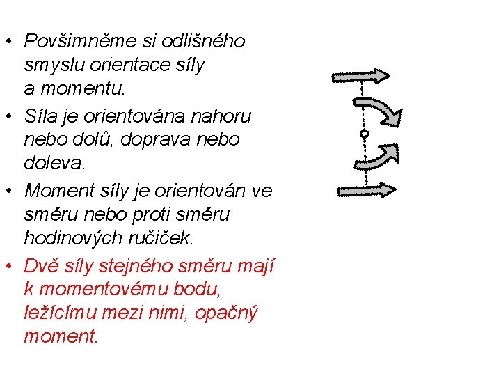  • Povšimněme si odlišného smyslu orientace síly a momentu. • Síla je orientována