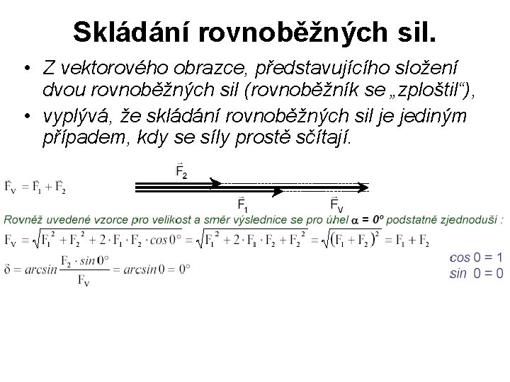 Skládání rovnoběžných sil. • Z vektorového obrazce, představujícího složení dvou rovnoběžných sil (rovnoběžník se