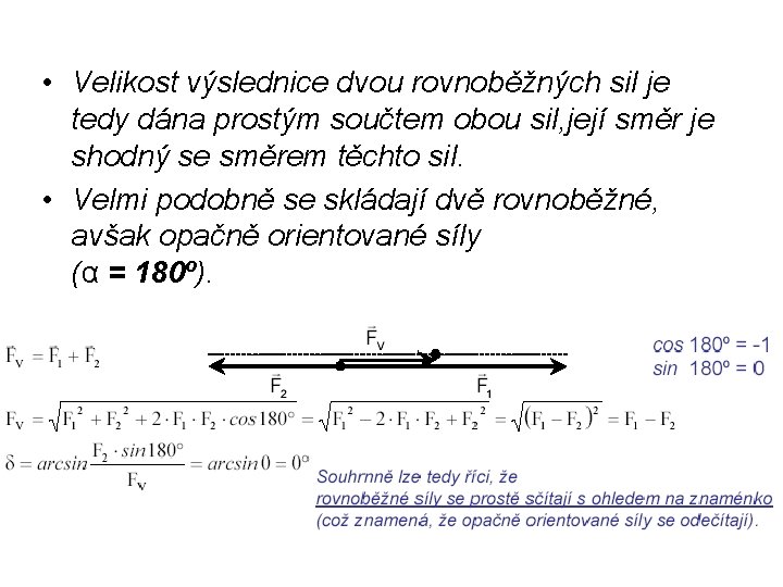 • Velikost výslednice dvou rovnoběžných sil je tedy dána prostým součtem obou sil,