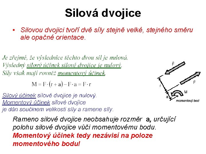 Silová dvojice • Silovou dvojici tvoří dvě síly stejně velké, stejného směru ale opačné