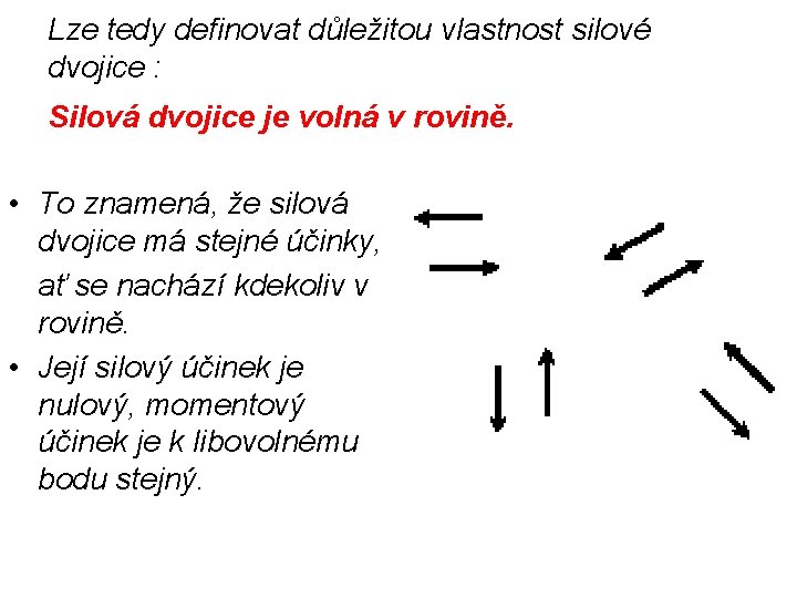 Lze tedy definovat důležitou vlastnost silové dvojice : Silová dvojice je volná v rovině.