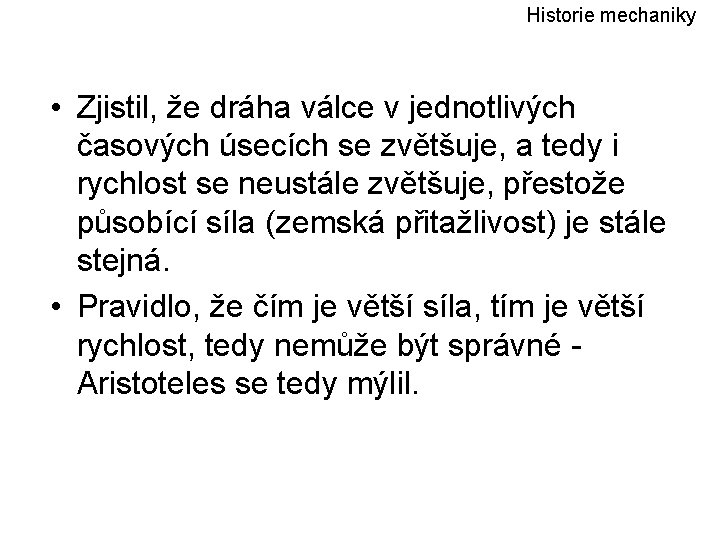 Historie mechaniky • Zjistil, že dráha válce v jednotlivých časových úsecích se zvětšuje, a