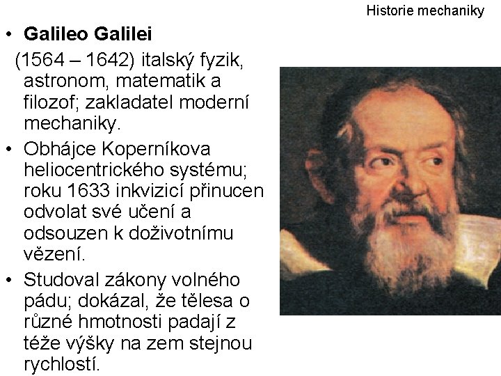 Historie mechaniky • Galileo Galilei (1564 – 1642) italský fyzik, astronom, matematik a filozof;