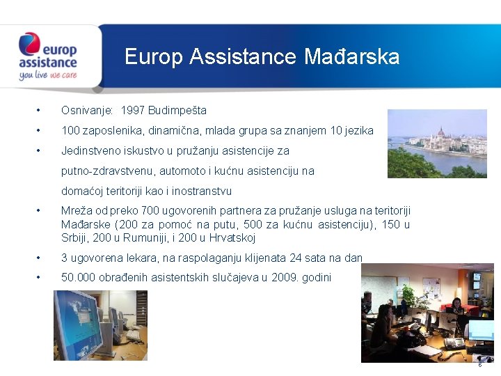 Europ Assistance Mađarska • Osnivanje: 1997 Budimpešta • 100 zaposlenika, dinamična, mlada grupa sa