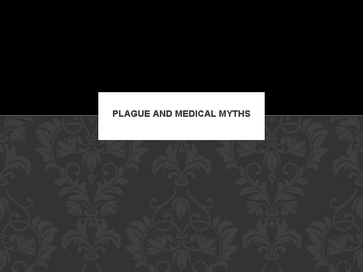 PLAGUE AND MEDICAL MYTHS 