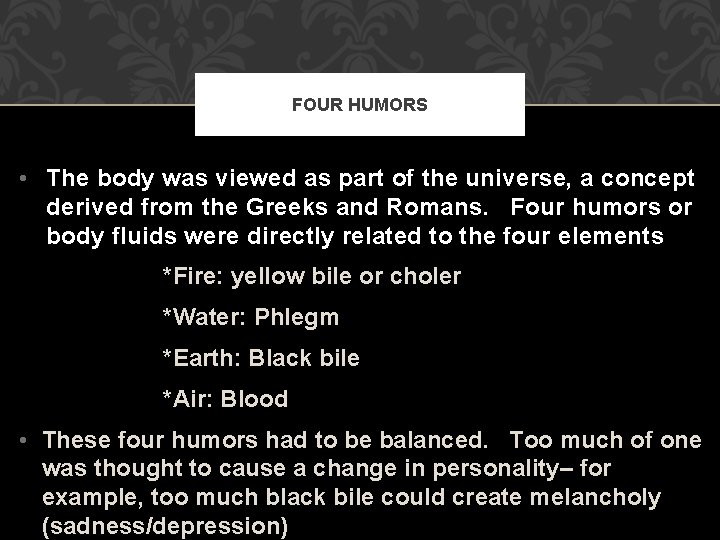 FOUR HUMORS • The body was viewed as part of the universe, a concept