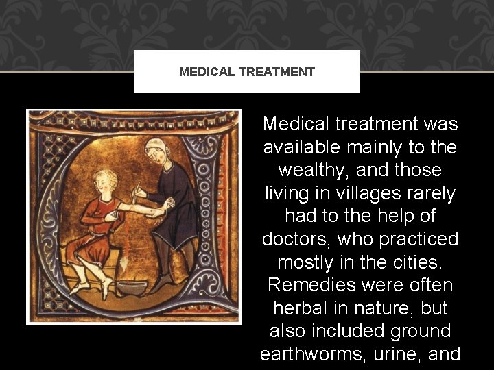 MEDICAL TREATMENT Medical treatment was available mainly to the wealthy, and those living in