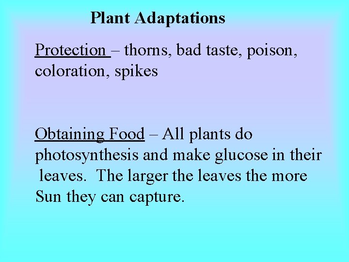 Plant Adaptations Protection – thorns, bad taste, poison, coloration, spikes Obtaining Food – All Plant Adaptations Protection – thorns, bad taste, poison, coloration, spikes Obtaining Food – All