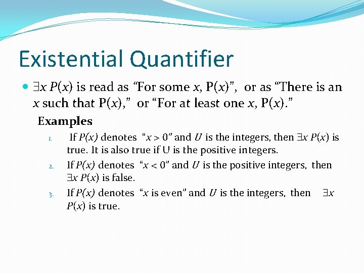 Existential Quantifier x P(x) is read as “For some x, P(x)”, or as “There