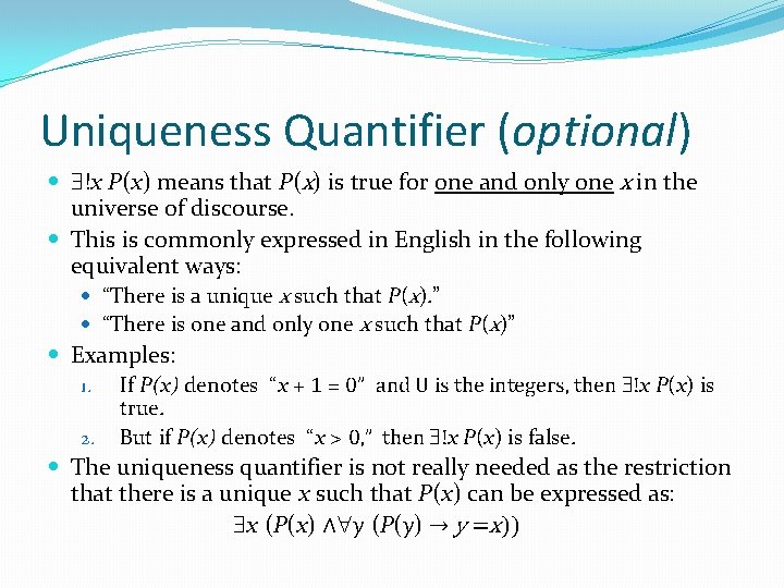 Uniqueness Quantifier (optional) !x P(x) means that P(x) is true for one and only