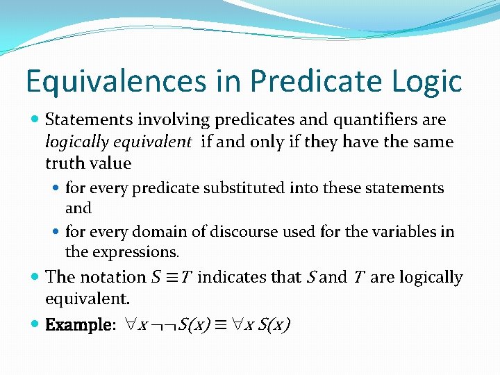 Equivalences in Predicate Logic Statements involving predicates and quantifiers are logically equivalent if and