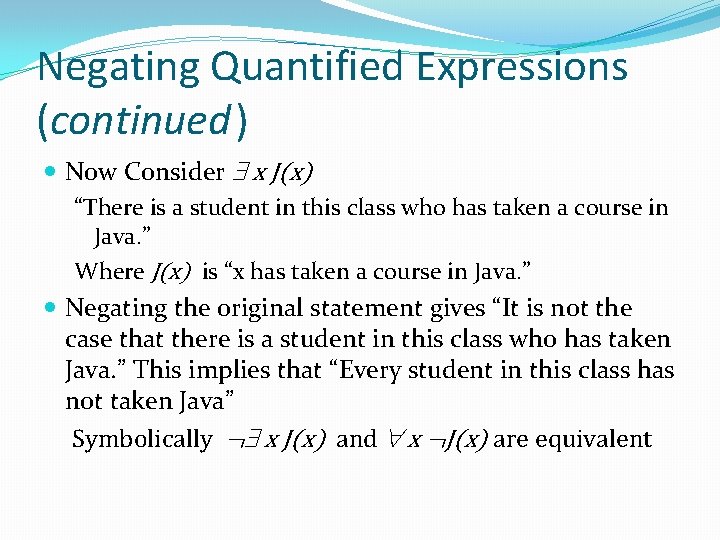 Negating Quantified Expressions (continued) Now Consider x J(x) “There is a student in this