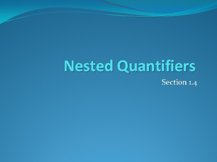 Nested Quantifiers Section 1. 4 