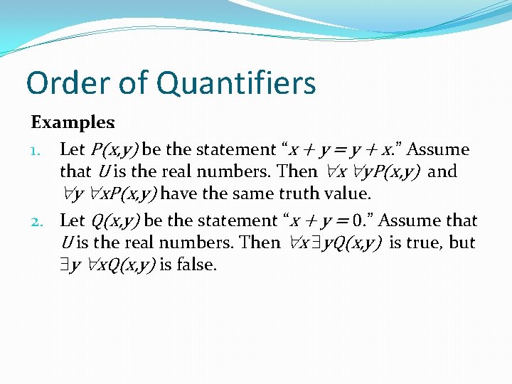 Order of Quantifiers Examples: 1. Let P(x, y) be the statement “x + y