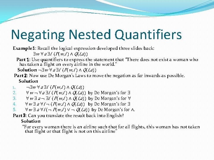 Negating Nested Quantifiers Example 1: Recall the logical expression developed three slides back: w