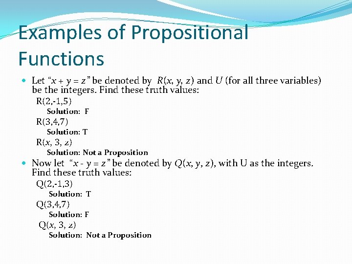 Examples of Propositional Functions Let “x + y = z” be denoted by R(x,