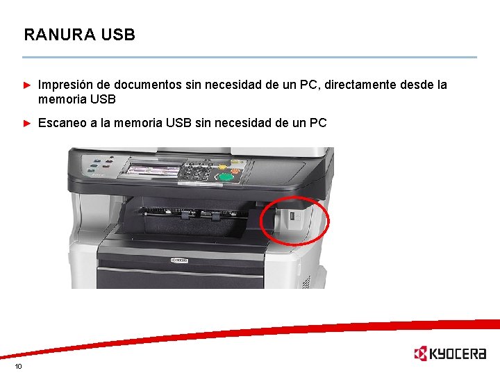 RANURA USB Impresión de documentos sin necesidad de un PC, directamente desde la memoria