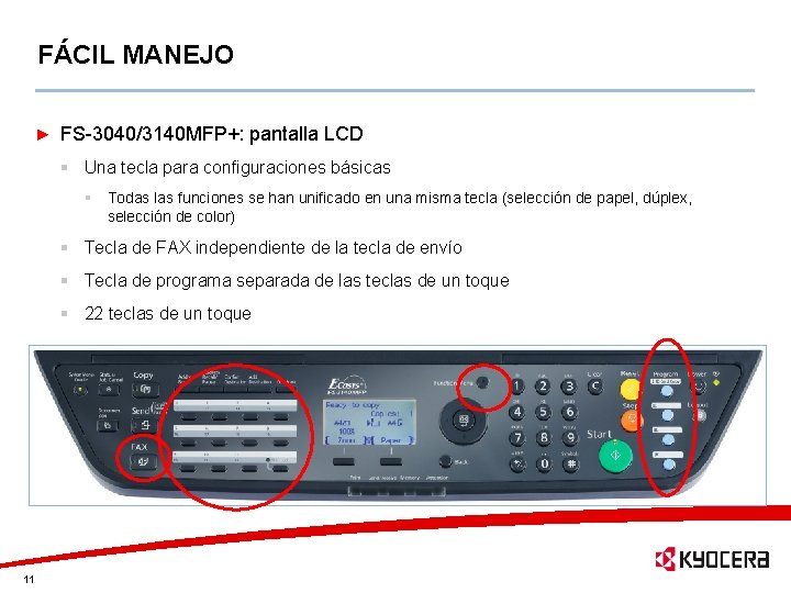 FÁCIL MANEJO FS-3040/3140 MFP+: pantalla LCD § Una tecla para configuraciones básicas § Todas