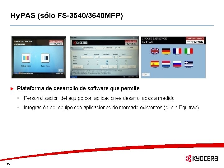 Hy. PAS (sólo FS-3540/3640 MFP) Plataforma de desarrollo de software que permite § Personalización