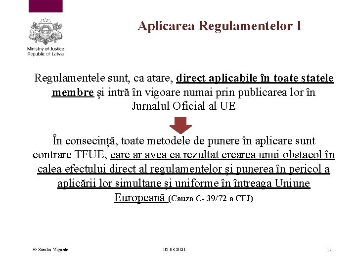 Aplicarea Regulamentelor I Regulamentele sunt, ca atare, direct aplicabile în toate statele membre și