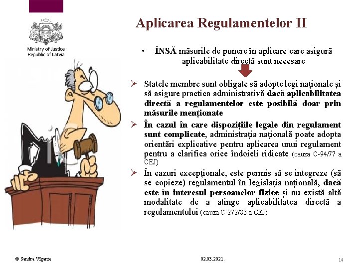 Aplicarea Regulamentelor II • ÎNSĂ măsurile de punere în aplicare asigură aplicabilitate directă sunt