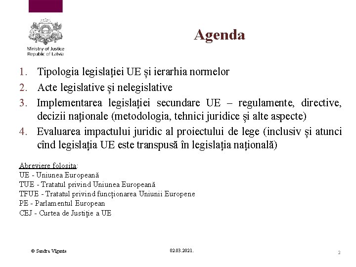 Agenda 1. Tipologia legislației UE și ierarhia normelor 2. Acte legislative și nelegislative 3.