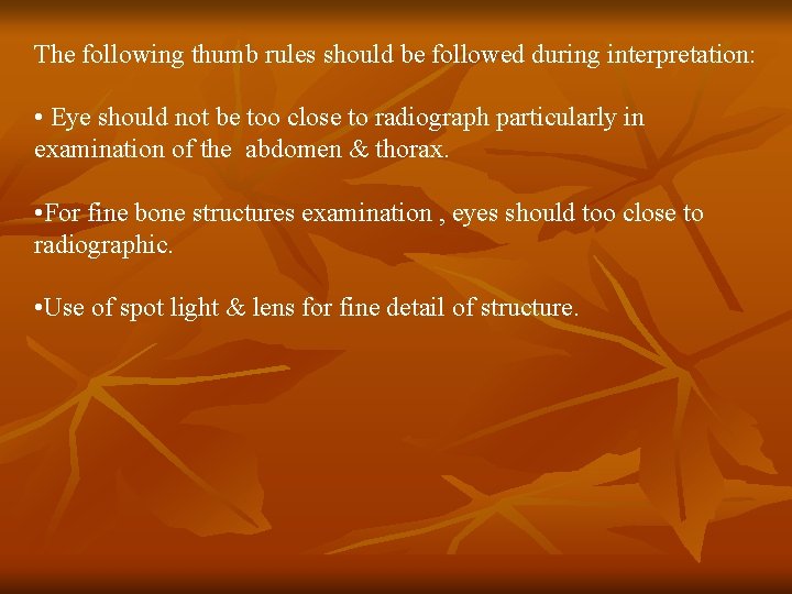 The following thumb rules should be followed during interpretation: • Eye should not be