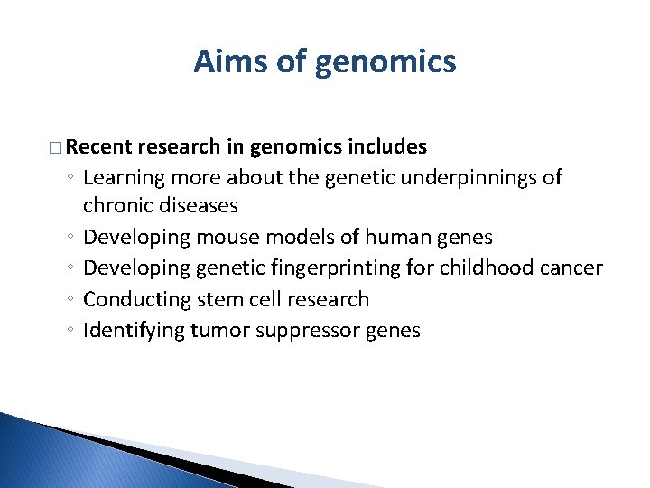 Aims of genomics � Recent ◦ ◦ ◦ research in genomics includes Learning more