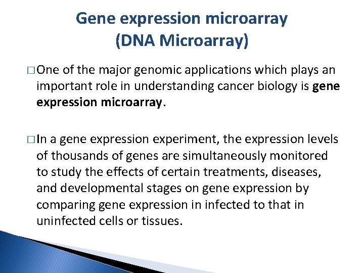 Gene expression microarray (DNA Microarray) � One of the major genomic applications which plays