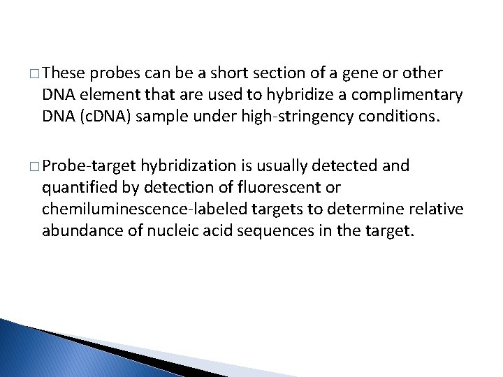 � These probes can be a short section of a gene or other DNA