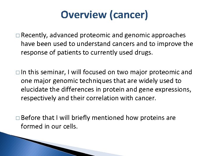 Overview (cancer) � Recently, advanced proteomic and genomic approaches have been used to understand