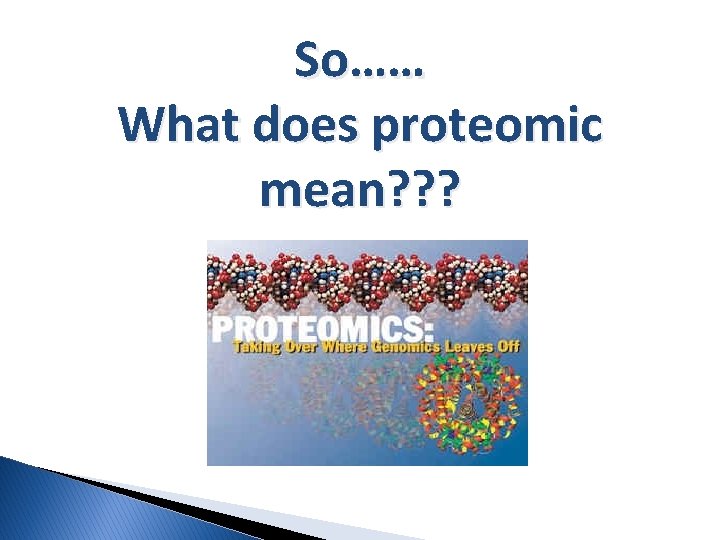 So…… What does proteomic mean? ? ? 