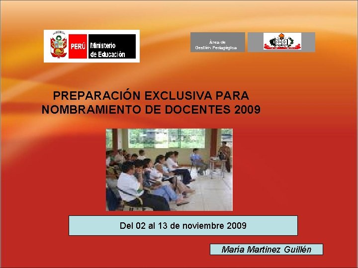  Área de Gestión Pedagógica PREPARACIÓN EXCLUSIVA PARA NOMBRAMIENTO DE DOCENTES 2009 Del 02