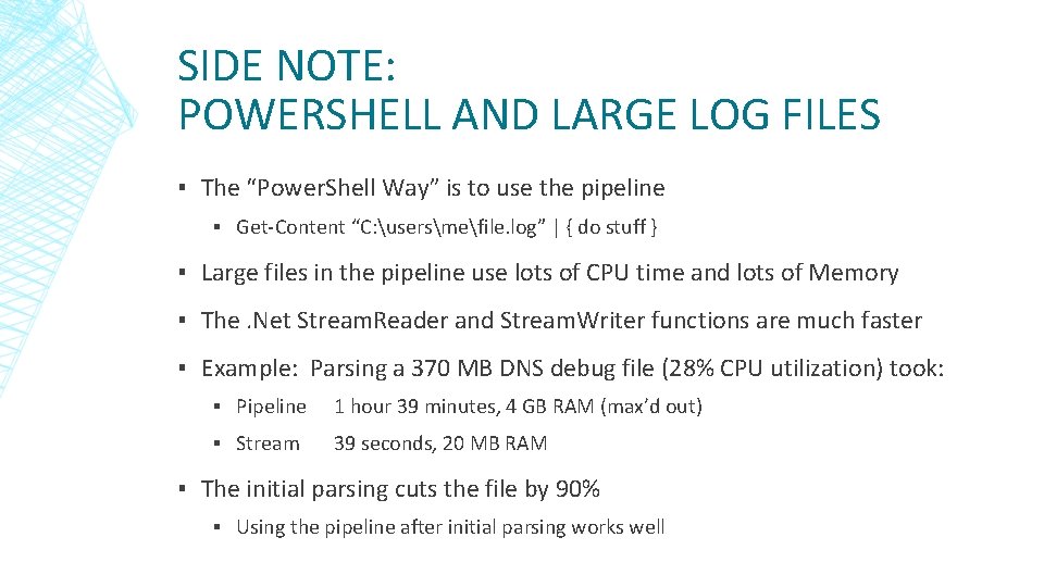 SIDE NOTE: POWERSHELL AND LARGE LOG FILES ▪ The “Power. Shell Way” is to SIDE NOTE: POWERSHELL AND LARGE LOG FILES ▪ The “Power. Shell Way” is to