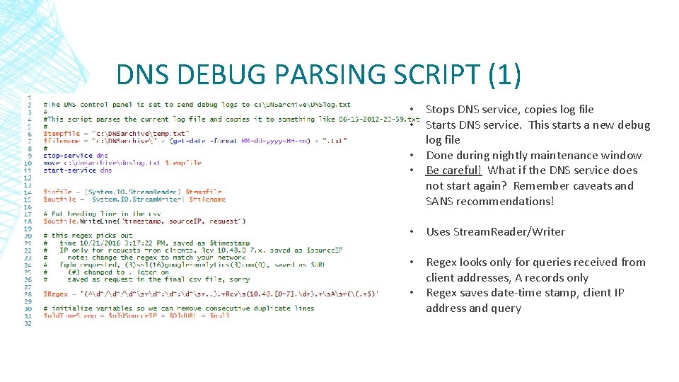 DNS DEBUG PARSING SCRIPT (1) • Stops DNS service, copies log file • Starts DNS DEBUG PARSING SCRIPT (1) • Stops DNS service, copies log file • Starts