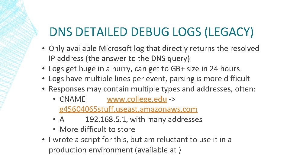 DNS DETAILED DEBUG LOGS (LEGACY) • Only available Microsoft log that directly returns the DNS DETAILED DEBUG LOGS (LEGACY) • Only available Microsoft log that directly returns the