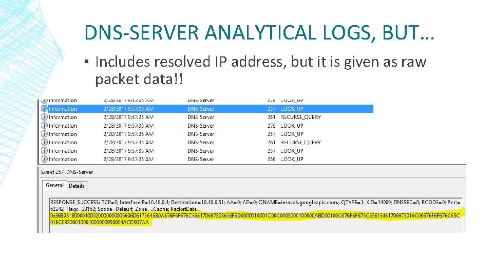 DNS-SERVER ANALYTICAL LOGS, BUT… ▪ Includes resolved IP address, but it is given as DNS-SERVER ANALYTICAL LOGS, BUT… ▪ Includes resolved IP address, but it is given as