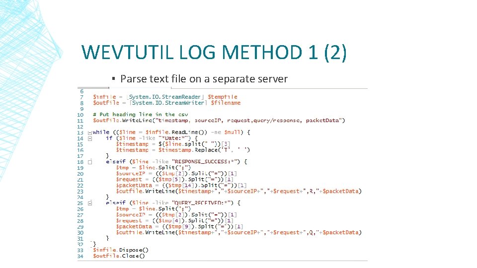 WEVTUTIL LOG METHOD 1 (2) ▪ Parse text file on a separate server WEVTUTIL LOG METHOD 1 (2) ▪ Parse text file on a separate server