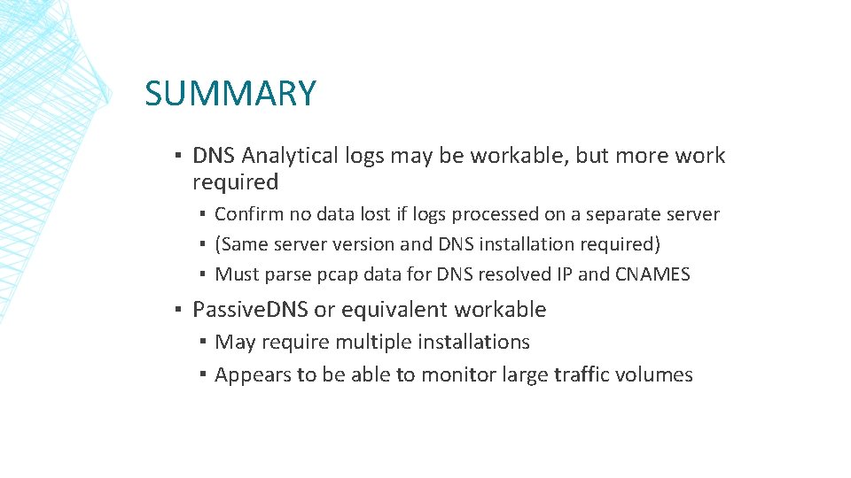 SUMMARY ▪ DNS Analytical logs may be workable, but more work required ▪ Confirm SUMMARY ▪ DNS Analytical logs may be workable, but more work required ▪ Confirm