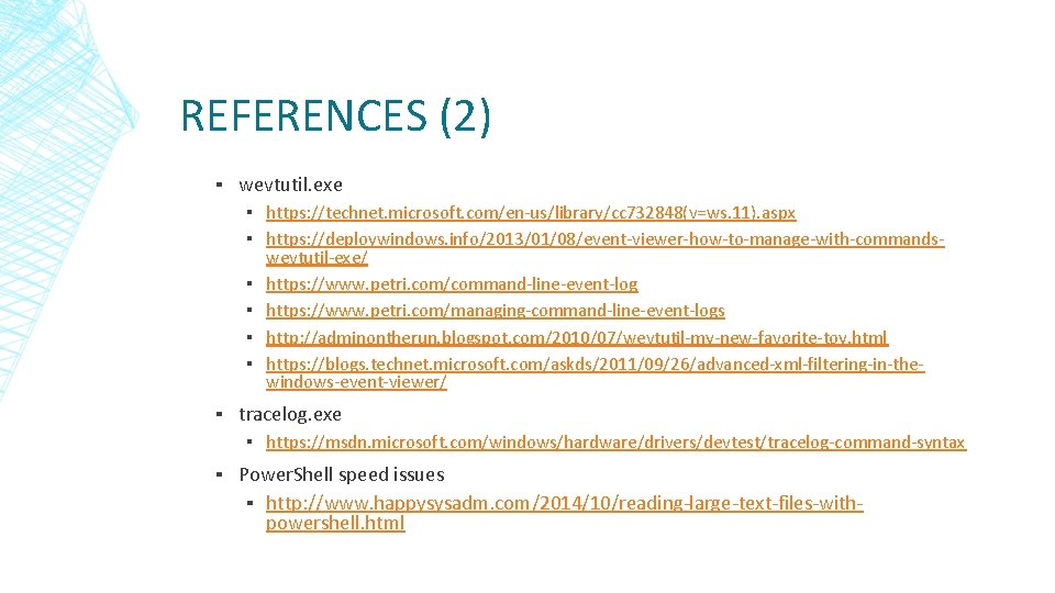 REFERENCES (2) ▪ wevtutil. exe ▪ https: //technet. microsoft. com/en-us/library/cc 732848(v=ws. 11). aspx ▪ REFERENCES (2) ▪ wevtutil. exe ▪ https: //technet. microsoft. com/en-us/library/cc 732848(v=ws. 11). aspx ▪